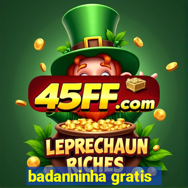 badanninha gratis